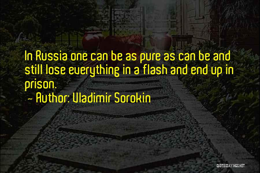 Vladimir Sorokin Quotes: In Russia One Can Be As Pure As Can Be And Still Lose Everything In A Flash And End Up
