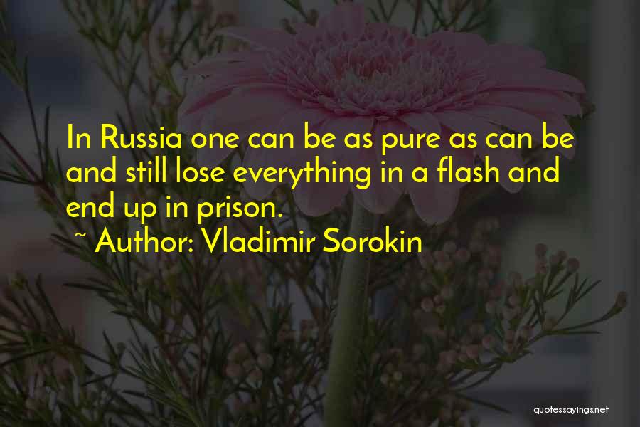 Vladimir Sorokin Quotes: In Russia One Can Be As Pure As Can Be And Still Lose Everything In A Flash And End Up