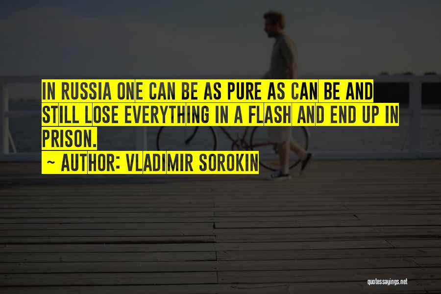 Vladimir Sorokin Quotes: In Russia One Can Be As Pure As Can Be And Still Lose Everything In A Flash And End Up