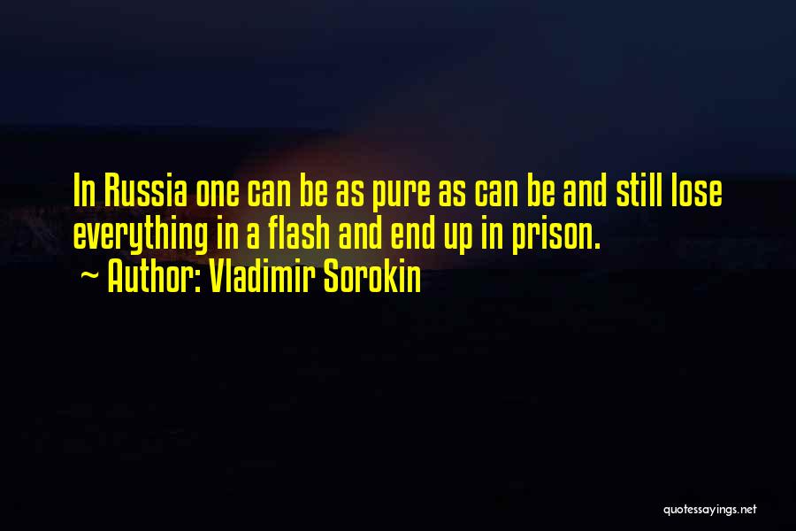 Vladimir Sorokin Quotes: In Russia One Can Be As Pure As Can Be And Still Lose Everything In A Flash And End Up