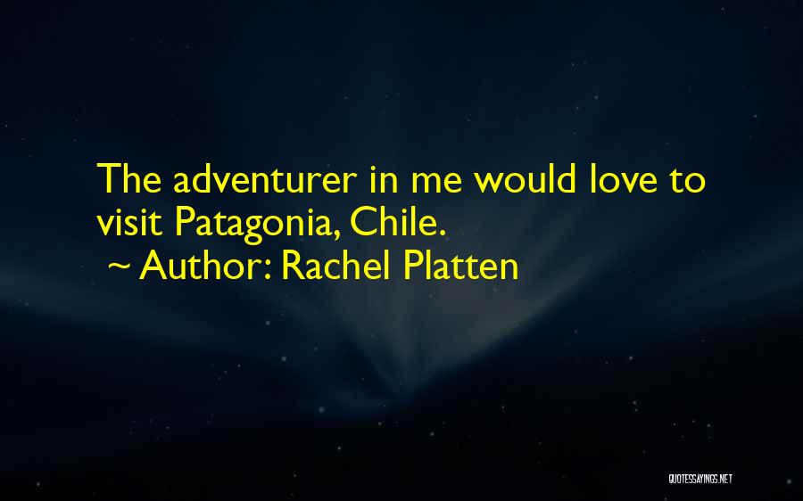 Rachel Platten Quotes: The Adventurer In Me Would Love To Visit Patagonia, Chile.