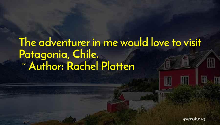 Rachel Platten Quotes: The Adventurer In Me Would Love To Visit Patagonia, Chile.