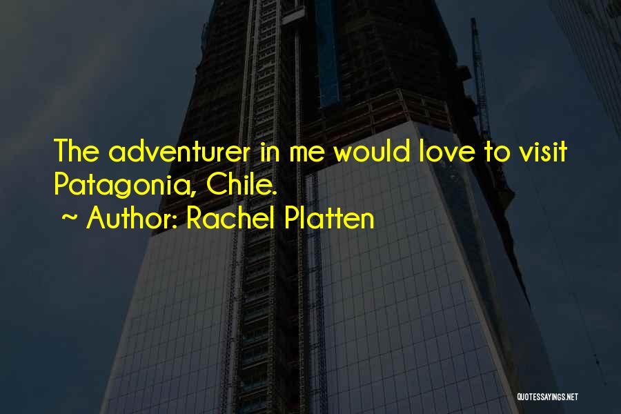 Rachel Platten Quotes: The Adventurer In Me Would Love To Visit Patagonia, Chile.