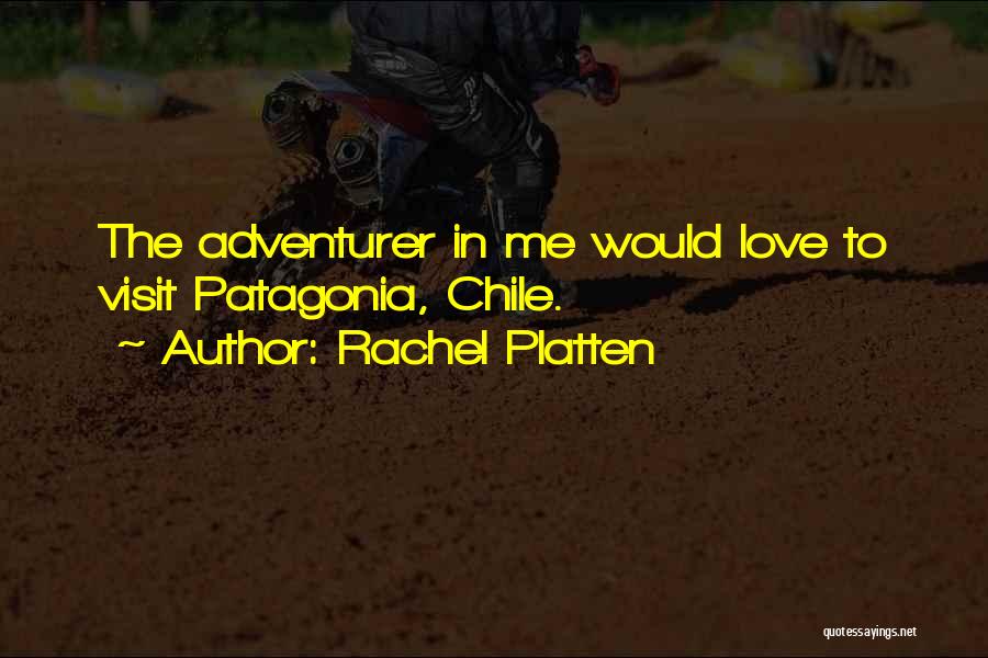 Rachel Platten Quotes: The Adventurer In Me Would Love To Visit Patagonia, Chile.