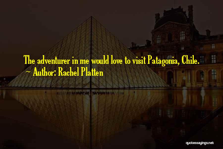 Rachel Platten Quotes: The Adventurer In Me Would Love To Visit Patagonia, Chile.