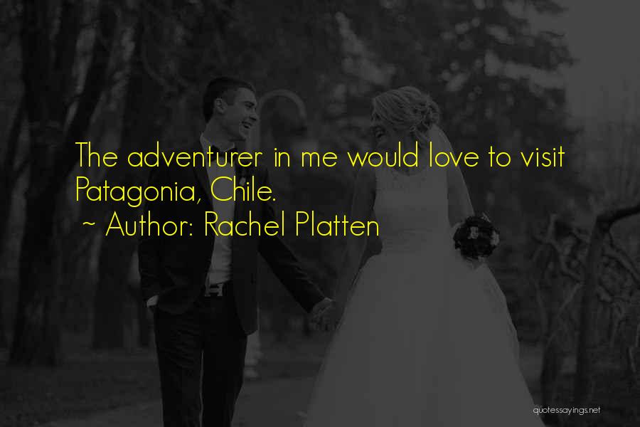 Rachel Platten Quotes: The Adventurer In Me Would Love To Visit Patagonia, Chile.