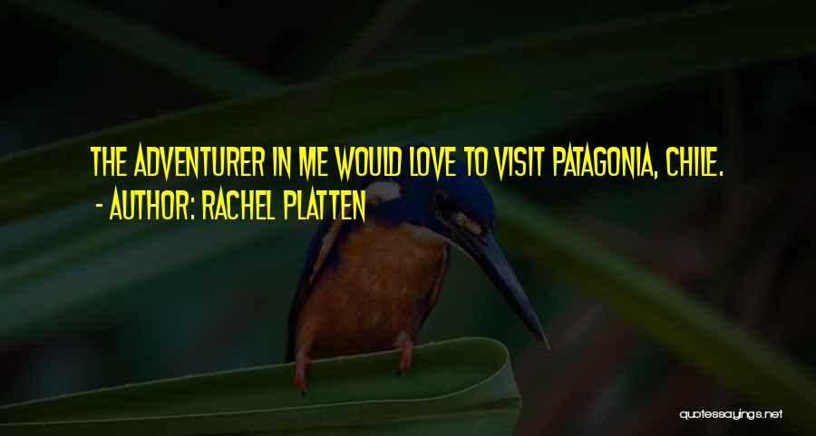 Rachel Platten Quotes: The Adventurer In Me Would Love To Visit Patagonia, Chile.