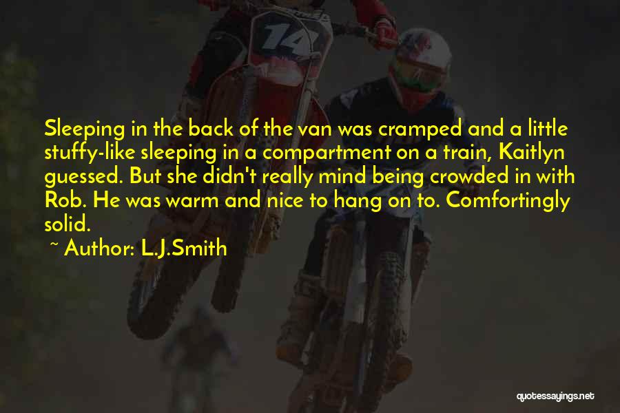 L.J.Smith Quotes: Sleeping In The Back Of The Van Was Cramped And A Little Stuffy-like Sleeping In A Compartment On A Train,