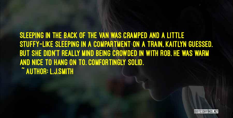 L.J.Smith Quotes: Sleeping In The Back Of The Van Was Cramped And A Little Stuffy-like Sleeping In A Compartment On A Train,