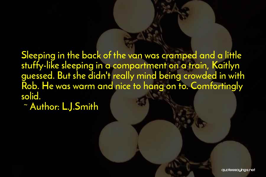 L.J.Smith Quotes: Sleeping In The Back Of The Van Was Cramped And A Little Stuffy-like Sleeping In A Compartment On A Train,