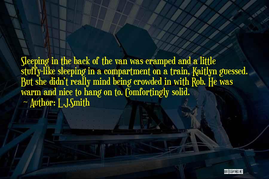 L.J.Smith Quotes: Sleeping In The Back Of The Van Was Cramped And A Little Stuffy-like Sleeping In A Compartment On A Train,