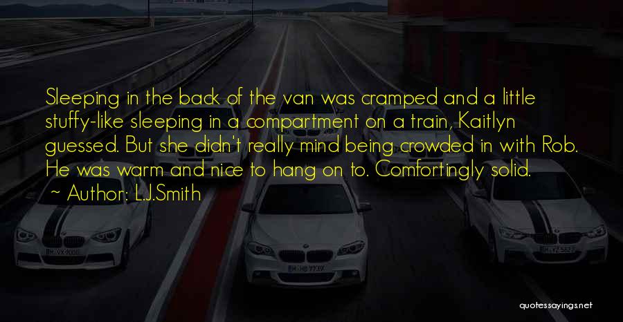 L.J.Smith Quotes: Sleeping In The Back Of The Van Was Cramped And A Little Stuffy-like Sleeping In A Compartment On A Train,