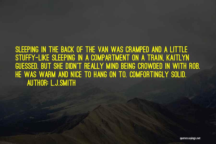 L.J.Smith Quotes: Sleeping In The Back Of The Van Was Cramped And A Little Stuffy-like Sleeping In A Compartment On A Train,