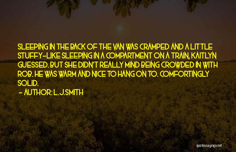 L.J.Smith Quotes: Sleeping In The Back Of The Van Was Cramped And A Little Stuffy-like Sleeping In A Compartment On A Train,