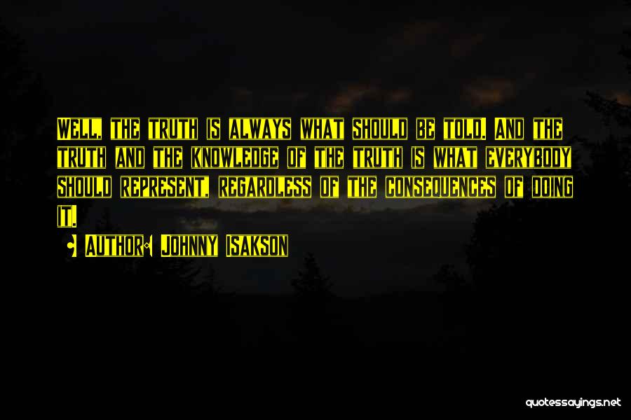 Johnny Isakson Quotes: Well, The Truth Is Always What Should Be Told. And The Truth And The Knowledge Of The Truth Is What