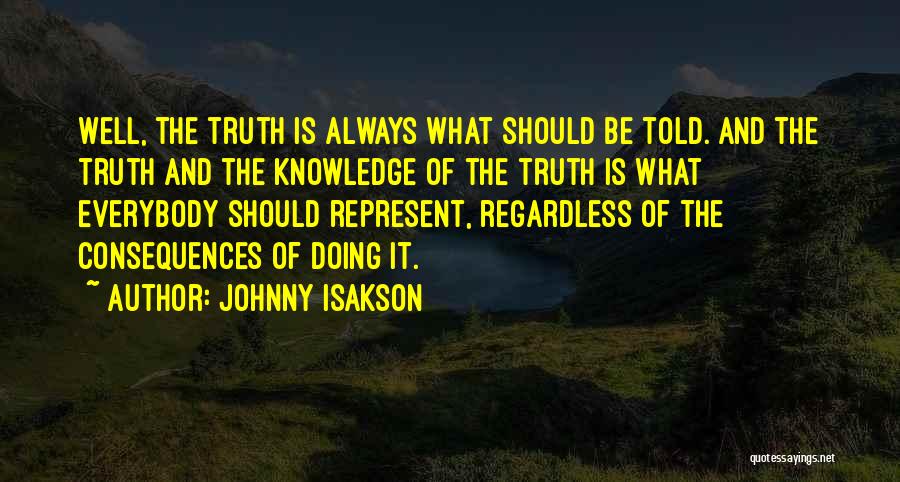 Johnny Isakson Quotes: Well, The Truth Is Always What Should Be Told. And The Truth And The Knowledge Of The Truth Is What