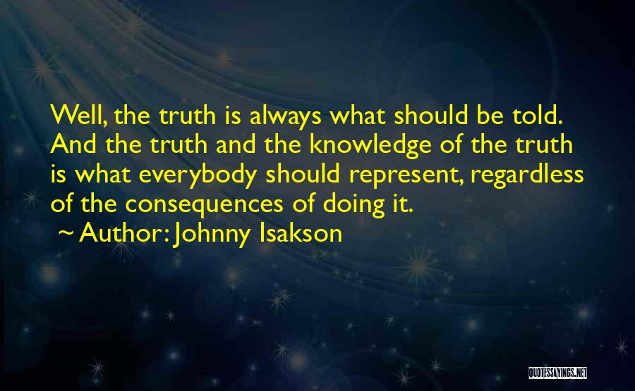 Johnny Isakson Quotes: Well, The Truth Is Always What Should Be Told. And The Truth And The Knowledge Of The Truth Is What