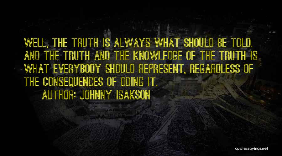 Johnny Isakson Quotes: Well, The Truth Is Always What Should Be Told. And The Truth And The Knowledge Of The Truth Is What