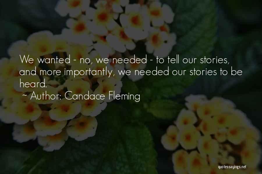 Candace Fleming Quotes: We Wanted - No, We Needed - To Tell Our Stories, And More Importantly, We Needed Our Stories To Be