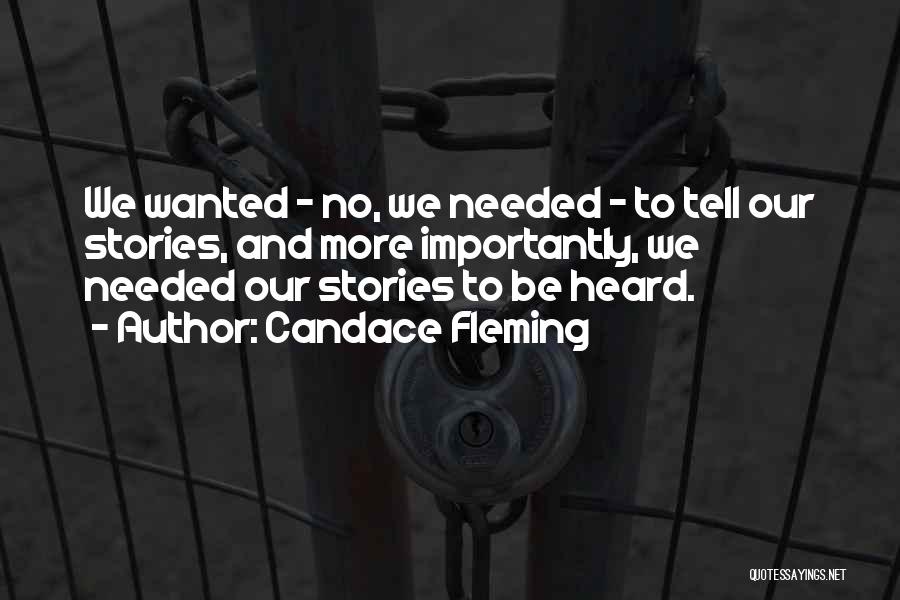 Candace Fleming Quotes: We Wanted - No, We Needed - To Tell Our Stories, And More Importantly, We Needed Our Stories To Be