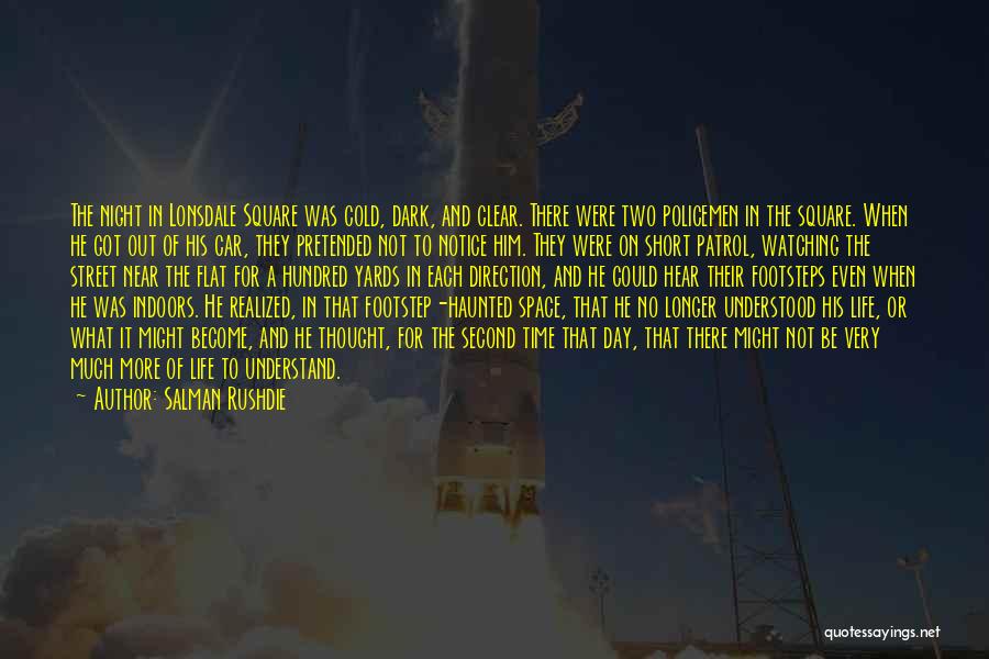 Salman Rushdie Quotes: The Night In Lonsdale Square Was Cold, Dark, And Clear. There Were Two Policemen In The Square. When He Got