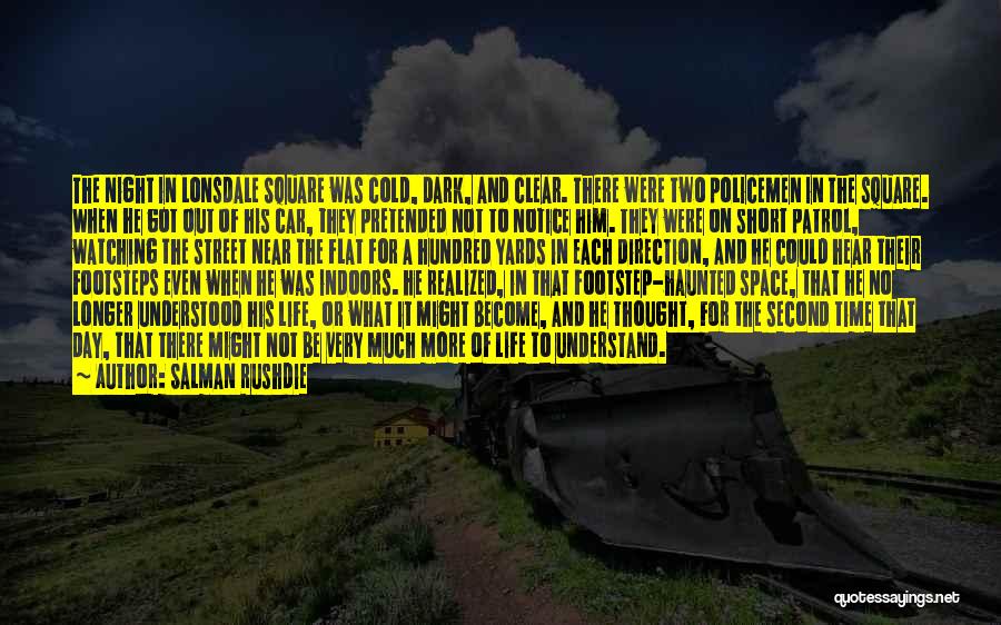 Salman Rushdie Quotes: The Night In Lonsdale Square Was Cold, Dark, And Clear. There Were Two Policemen In The Square. When He Got