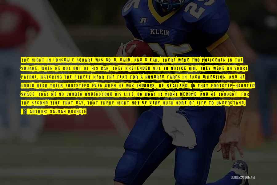 Salman Rushdie Quotes: The Night In Lonsdale Square Was Cold, Dark, And Clear. There Were Two Policemen In The Square. When He Got