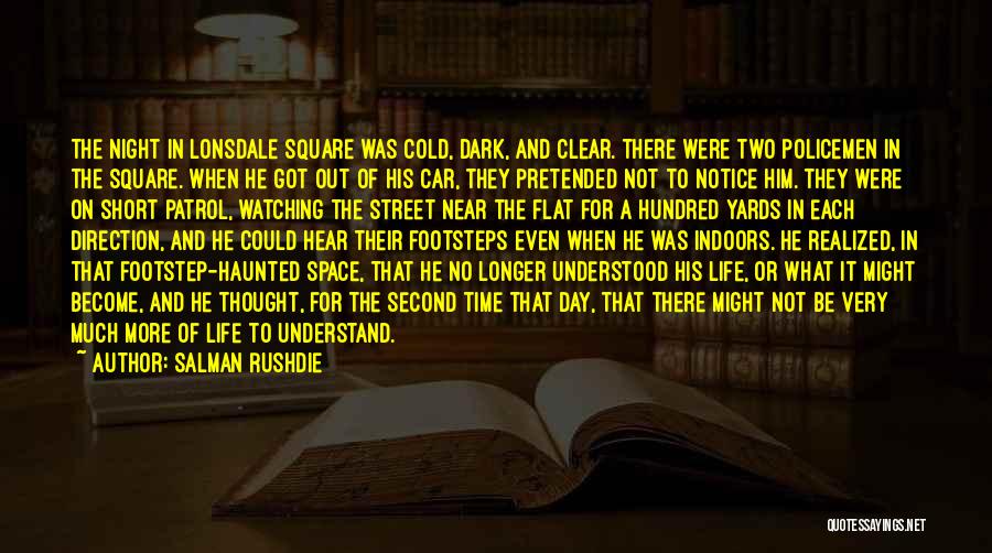 Salman Rushdie Quotes: The Night In Lonsdale Square Was Cold, Dark, And Clear. There Were Two Policemen In The Square. When He Got