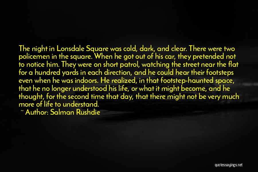 Salman Rushdie Quotes: The Night In Lonsdale Square Was Cold, Dark, And Clear. There Were Two Policemen In The Square. When He Got