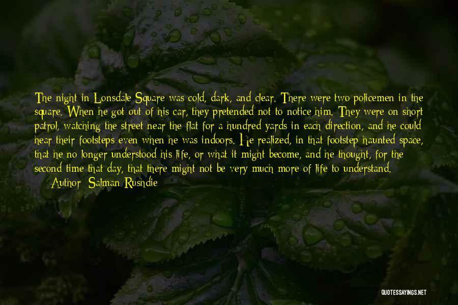 Salman Rushdie Quotes: The Night In Lonsdale Square Was Cold, Dark, And Clear. There Were Two Policemen In The Square. When He Got