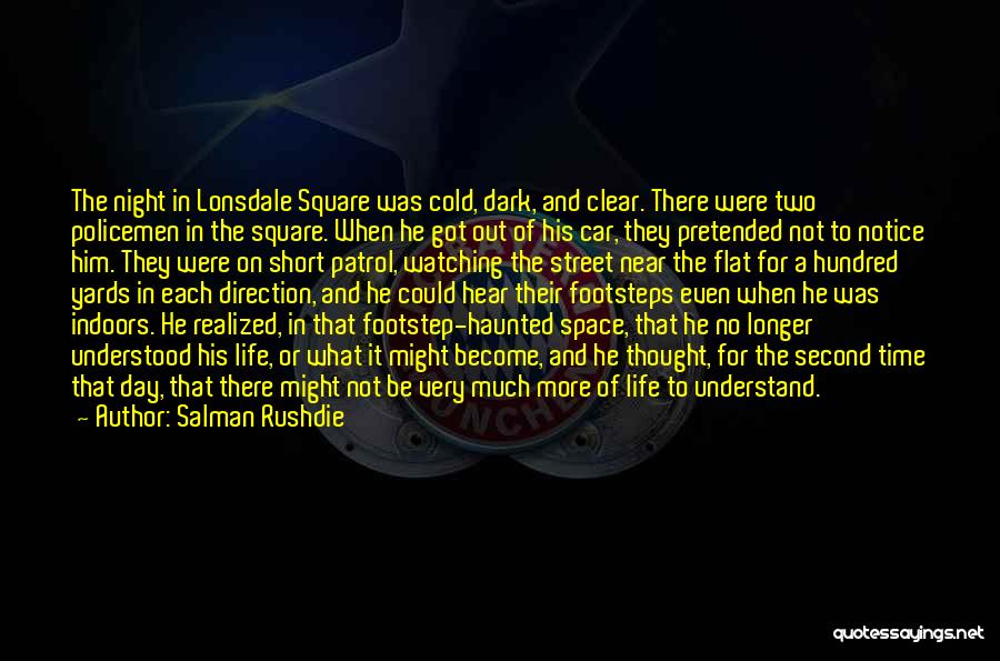 Salman Rushdie Quotes: The Night In Lonsdale Square Was Cold, Dark, And Clear. There Were Two Policemen In The Square. When He Got