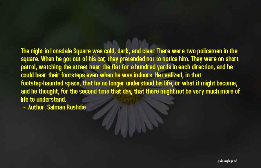 Salman Rushdie Quotes: The Night In Lonsdale Square Was Cold, Dark, And Clear. There Were Two Policemen In The Square. When He Got