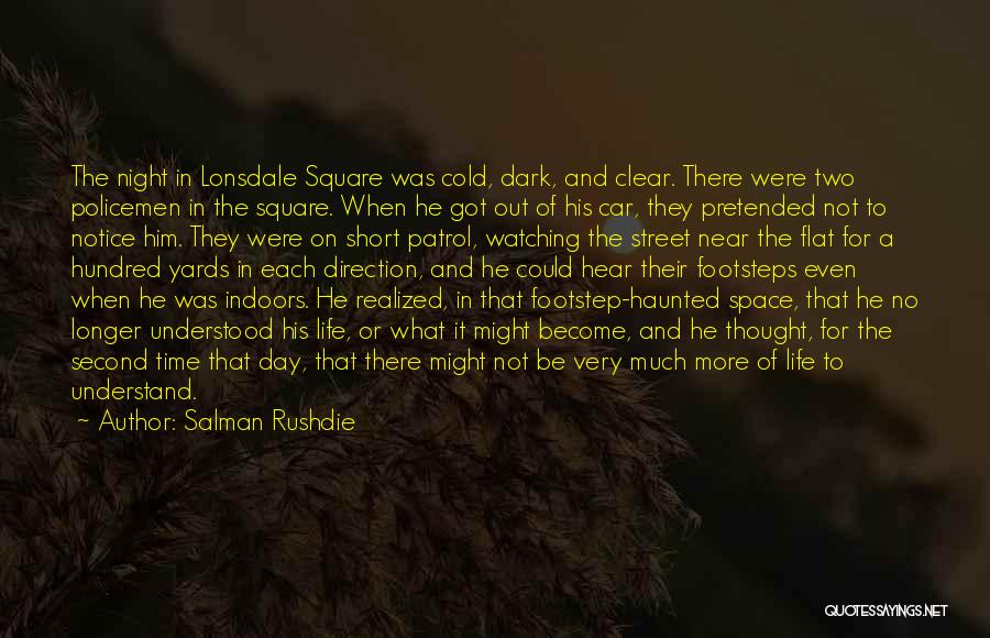 Salman Rushdie Quotes: The Night In Lonsdale Square Was Cold, Dark, And Clear. There Were Two Policemen In The Square. When He Got