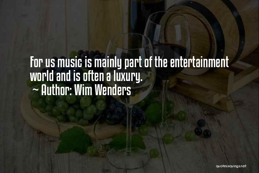 Wim Wenders Quotes: For Us Music Is Mainly Part Of The Entertainment World And Is Often A Luxury.