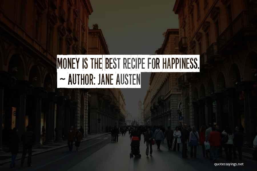 Jane Austen Quotes: Money Is The Best Recipe For Happiness.