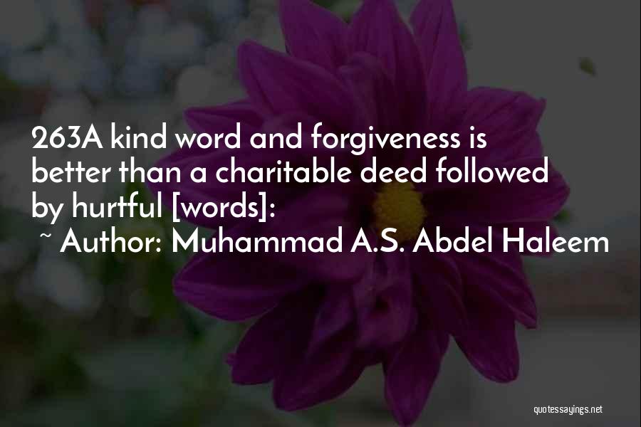 Muhammad A.S. Abdel Haleem Quotes: 263a Kind Word And Forgiveness Is Better Than A Charitable Deed Followed By Hurtful [words]: