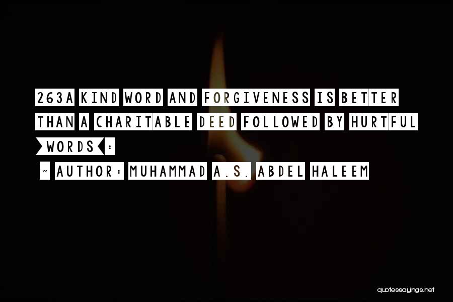 Muhammad A.S. Abdel Haleem Quotes: 263a Kind Word And Forgiveness Is Better Than A Charitable Deed Followed By Hurtful [words]: