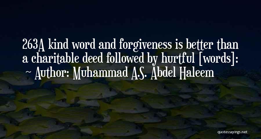 Muhammad A.S. Abdel Haleem Quotes: 263a Kind Word And Forgiveness Is Better Than A Charitable Deed Followed By Hurtful [words]: