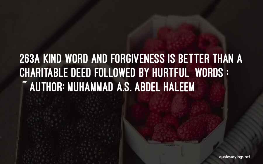 Muhammad A.S. Abdel Haleem Quotes: 263a Kind Word And Forgiveness Is Better Than A Charitable Deed Followed By Hurtful [words]: