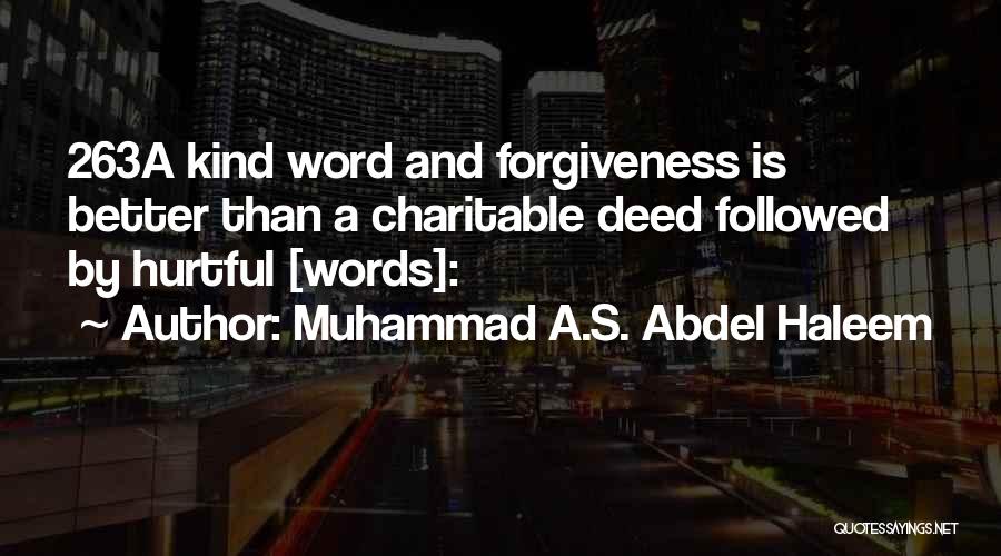 Muhammad A.S. Abdel Haleem Quotes: 263a Kind Word And Forgiveness Is Better Than A Charitable Deed Followed By Hurtful [words]: