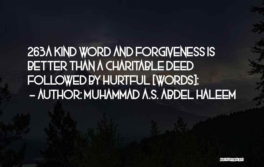 Muhammad A.S. Abdel Haleem Quotes: 263a Kind Word And Forgiveness Is Better Than A Charitable Deed Followed By Hurtful [words]: