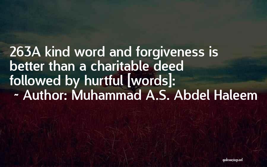 Muhammad A.S. Abdel Haleem Quotes: 263a Kind Word And Forgiveness Is Better Than A Charitable Deed Followed By Hurtful [words]: