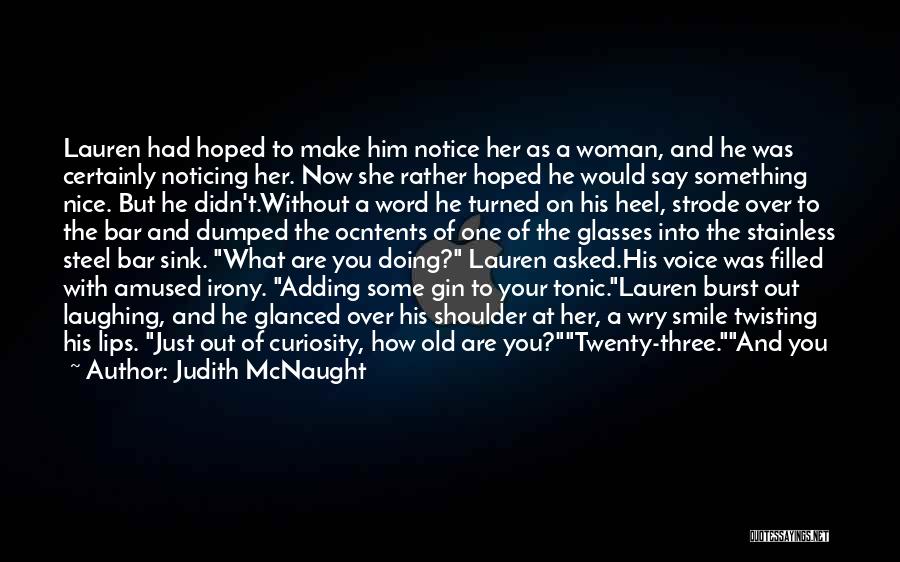 Judith McNaught Quotes: Lauren Had Hoped To Make Him Notice Her As A Woman, And He Was Certainly Noticing Her. Now She Rather