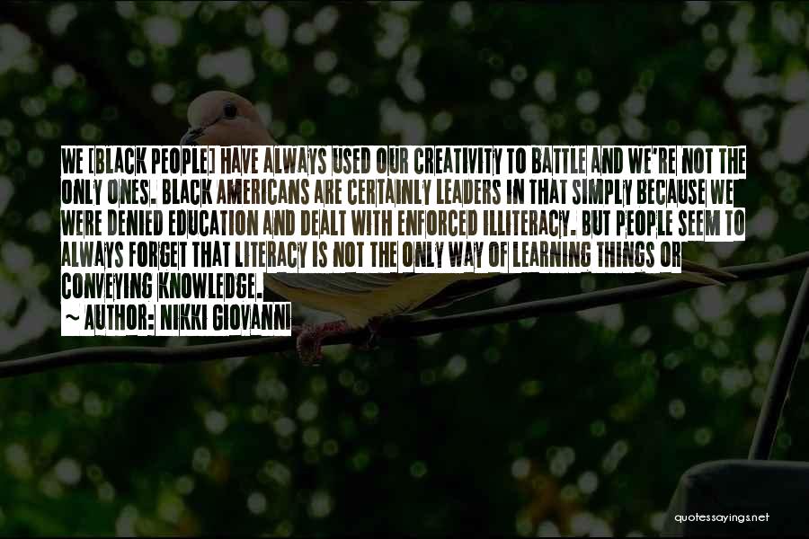 Nikki Giovanni Quotes: We [black People] Have Always Used Our Creativity To Battle And We're Not The Only Ones. Black Americans Are Certainly