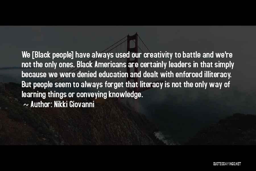 Nikki Giovanni Quotes: We [black People] Have Always Used Our Creativity To Battle And We're Not The Only Ones. Black Americans Are Certainly