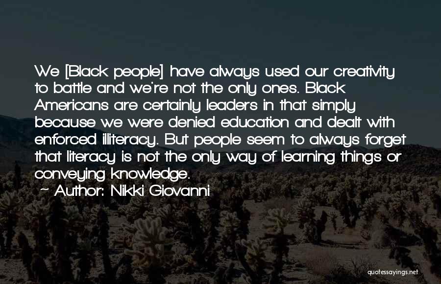 Nikki Giovanni Quotes: We [black People] Have Always Used Our Creativity To Battle And We're Not The Only Ones. Black Americans Are Certainly