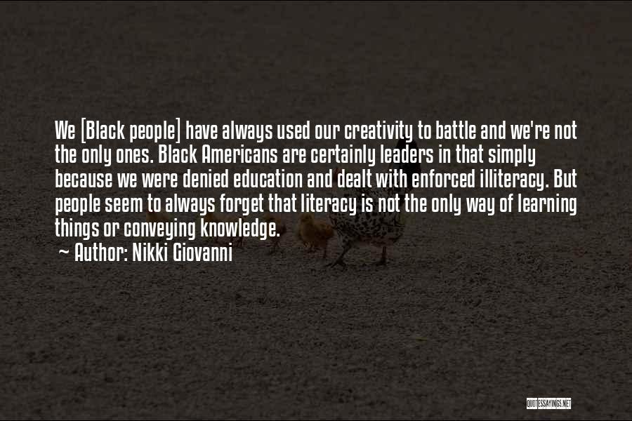 Nikki Giovanni Quotes: We [black People] Have Always Used Our Creativity To Battle And We're Not The Only Ones. Black Americans Are Certainly
