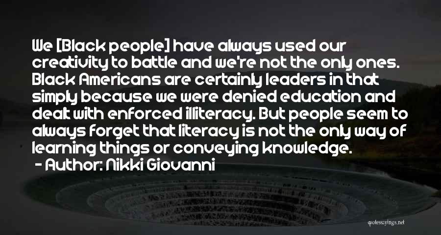 Nikki Giovanni Quotes: We [black People] Have Always Used Our Creativity To Battle And We're Not The Only Ones. Black Americans Are Certainly