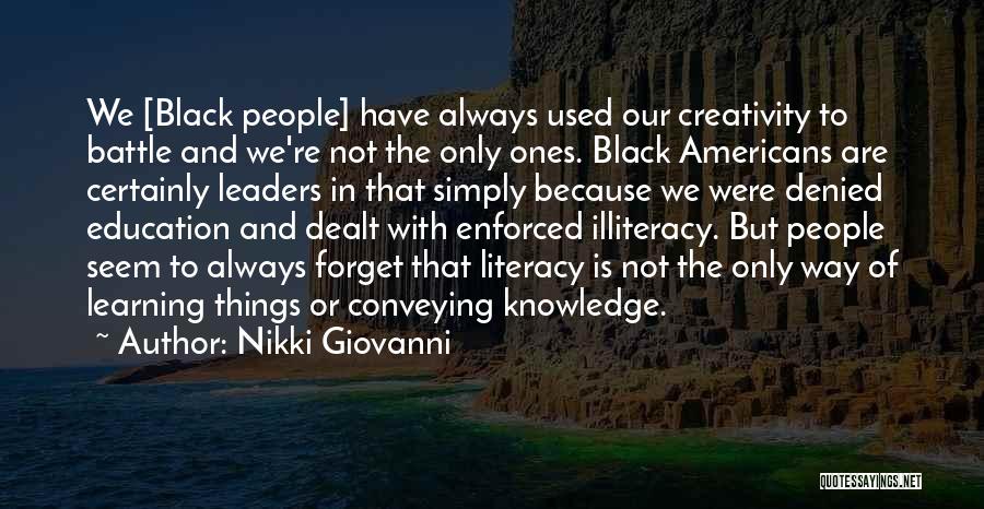 Nikki Giovanni Quotes: We [black People] Have Always Used Our Creativity To Battle And We're Not The Only Ones. Black Americans Are Certainly