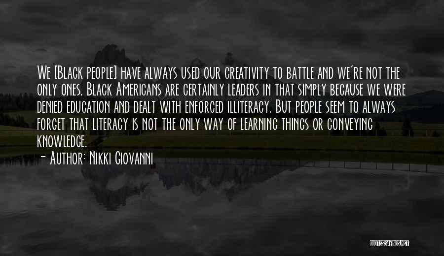 Nikki Giovanni Quotes: We [black People] Have Always Used Our Creativity To Battle And We're Not The Only Ones. Black Americans Are Certainly